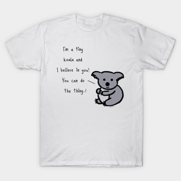 Tiny Koala believes in you... ! T-Shirt by wanungara